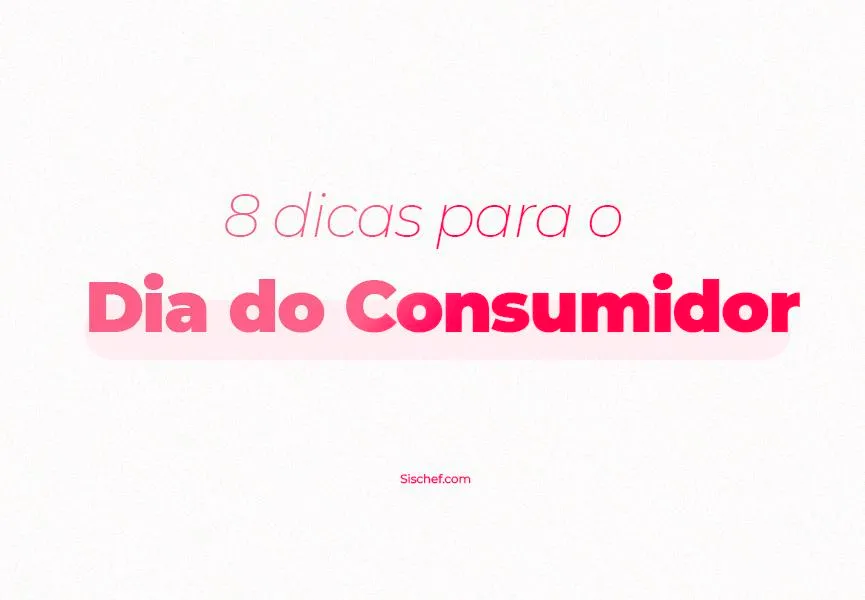 8 dicas para o dia do consumidor